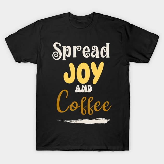 Spread joy and coffee T-Shirt by Nice Surprise